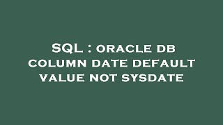 SQL : oracle db column date default value not sysdate