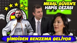 Son Daki̇ka Benzema İle Anlaşma Tamam Meral Güvene Hapis Şoku L Fenerbahçe