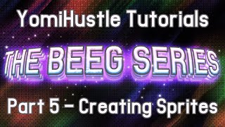 YomiHustle Tutorials - Part 5 - Creating Sprites - [The Beeg Series] - (No Coding Series)