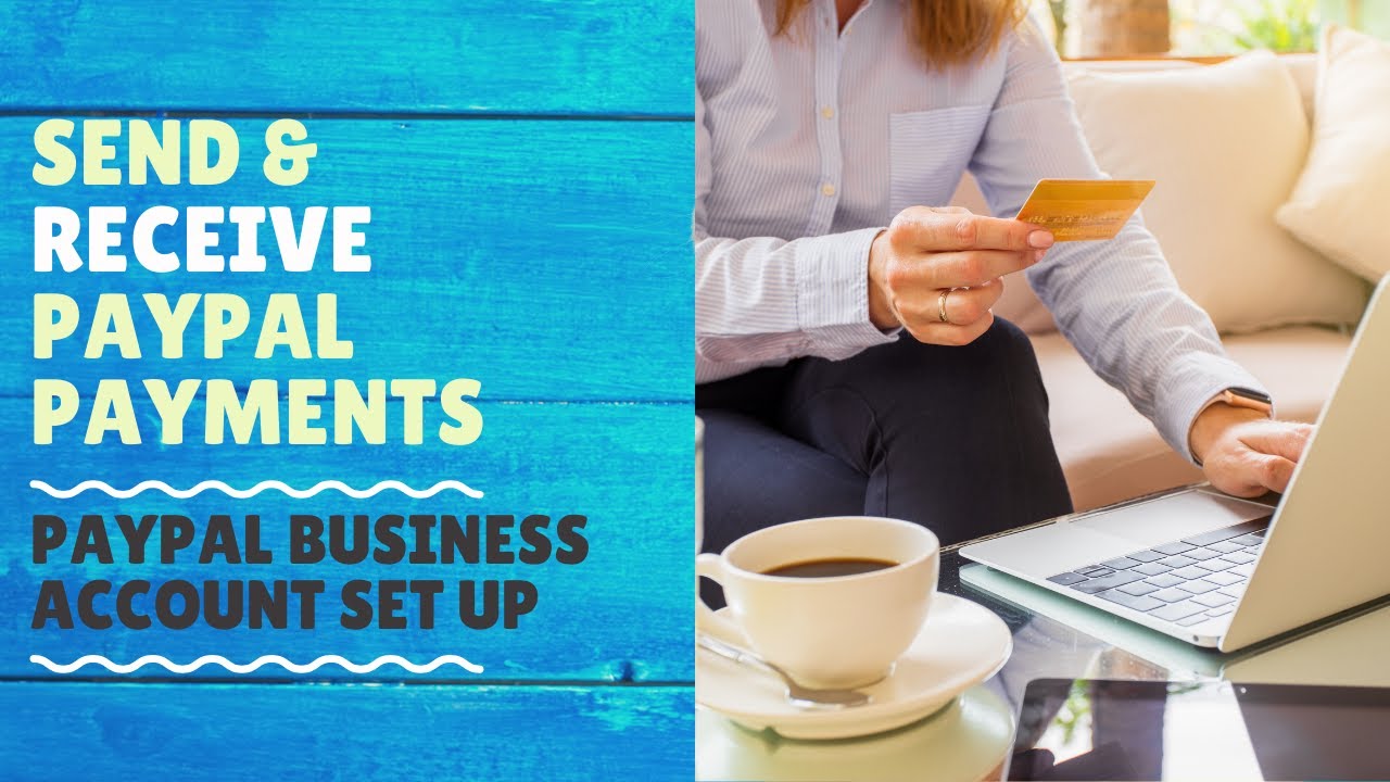 Send & Receive PayPal Payments Open A PayPal Business Account Get