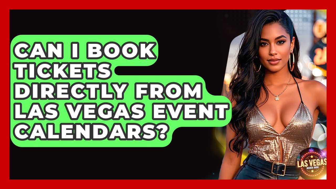 Can I Book Tickets Directly From Las Vegas Event Calendars? - Las Vegas Insider Guide