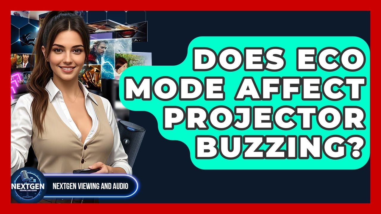 Does Eco Mode Affect Projector Buzzing? - NextGen Viewing and Audio