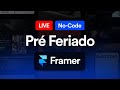 AO VIVO 🔴 Pré Feriado no Framer e mais... [No-Code]