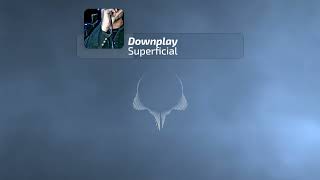 Downplay - Superficial (Rare Song)