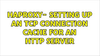 haproxy- setting up an TCP connection cache for an HTTP server