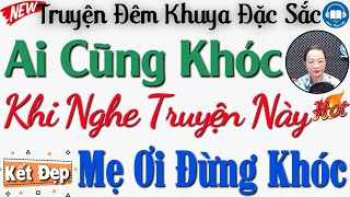 Truyện Đáng Nghe Nhất : Mẹ Ơi Đừng Khóc - Đọc Truyện Đêm Khuya Việt Nam Ngủ Ngon | Audio Truyện Hay