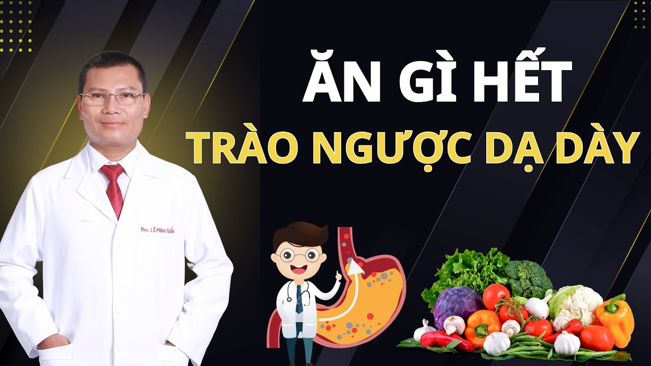 4 Thực Phẩm NGĂN TRÀO NGƯỢC DẠ DÀY Cực Tốt – Ăn Gì Để Hết Trào Ngược Dạ Dày? | Tuấn Thầy Thuốc