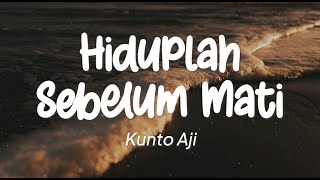 Kunto Aji - Hiduplah Sebelum Mati (Lirik)