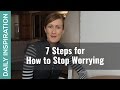 Stop Worrying in 7 Steps