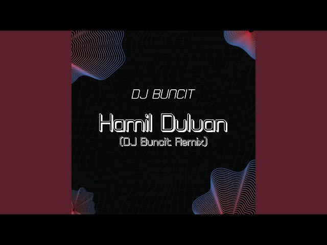 Hamil Duluan (DJ Buncit Remix)