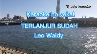 Terlanjur Sudah#leowaldy #karaokedangdut #dangdutlawas #novocal