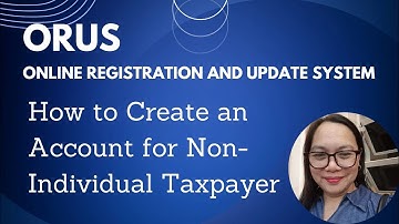 ORUS How to Create an Account for a Non- Individual Taxpayer