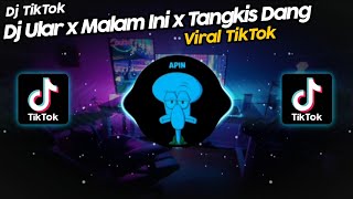 DJ ULAR x MALAM INI x TANGKIS DANG RAKA REMIXER VIRAL TIK TOK TERBARU 2022!! SOUND BEKEN