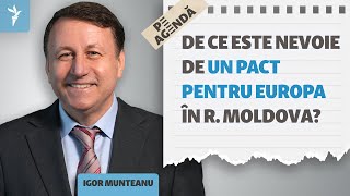 Igor Munteanu, despre „Pactul pentru Europa”, prezidențiale și relația cu guvernarea PAS