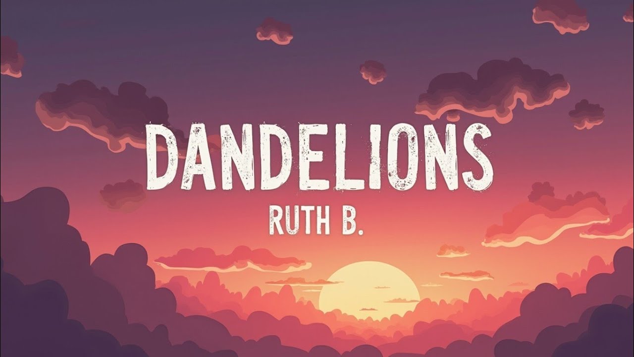 Dandelions Ruth R Ruth B. – Dandelions (Lyrics) | The Kind of Love You Secretly Wish For ...
