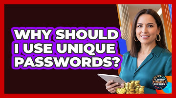 Why Should I Use Unique Passwords?