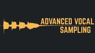 Advanced Vocal Sampling