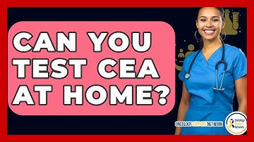 Can You Test CEA At Home? - Oncology Support Network