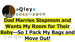 Dad Marries Stepmom and Wants My Room for Their Baby—So I Pack My Bags and Move Out!