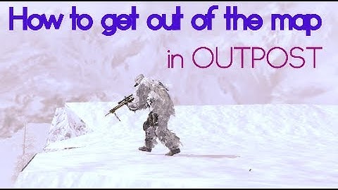 How to get out of Outpost (Sortir de la map Outpost)