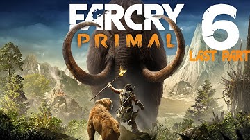 Far Cry Primal Walkthrough Gameplay Part 6 (Last Part) - No Commentary