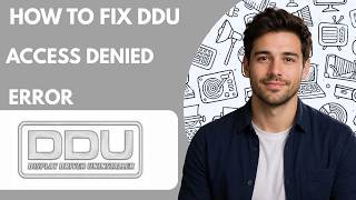 How to Fix DDU Access Denied Error Full Guide 2027