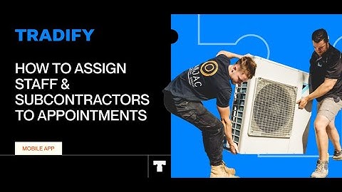 How To Assign Staff & Subcontractors to Appointments in the Tradify Mobile App