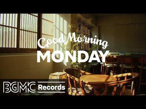 GOOD MORNING MONDAY: Positive Jazz & Bossa Nova for Relaxing