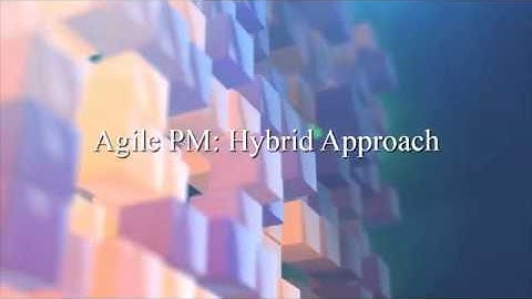 Agile Project Management:  Hybrid Approach