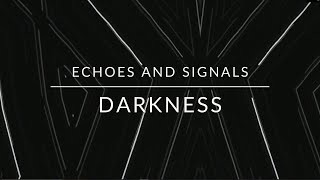 Echoes and Signals - Darkness (Official Lyrics Video)