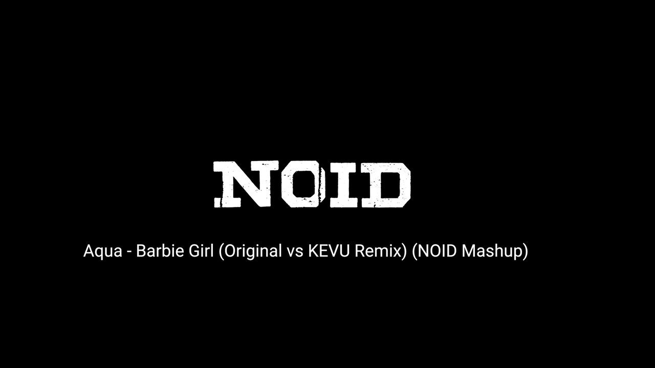 Aqua - Barbie Girl (Original vs KEVU Remix) (NOID Mashup)