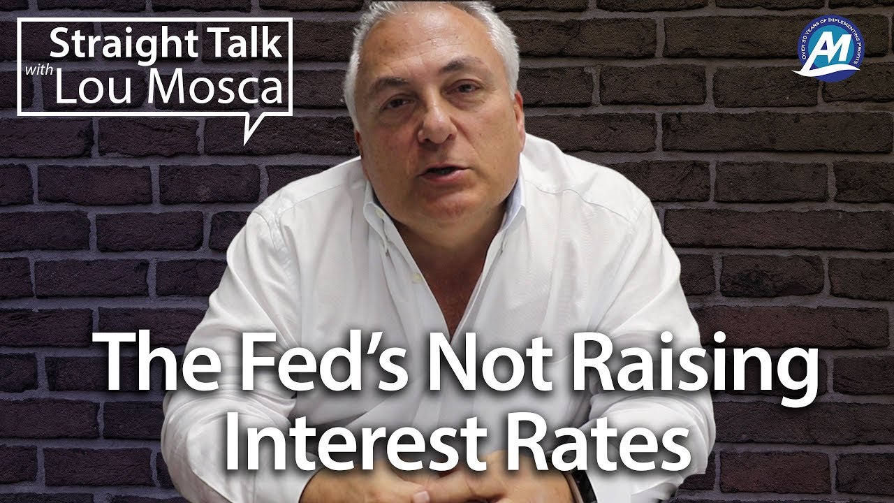 The Fed's Not Raising Interest Rates | Straight Talk with Lou Mosca