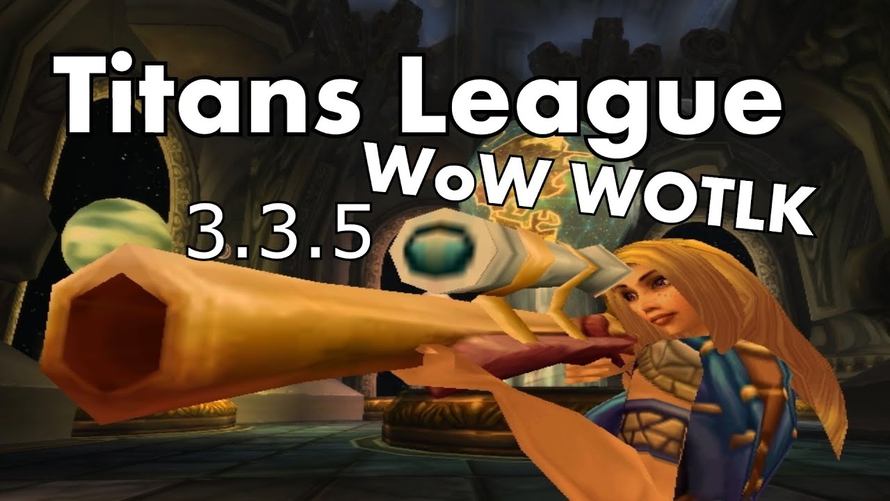 Titans league wow wotlk 3 3 5 private server overview review youtube