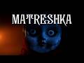 【MATRESHKA】決してMATRESHKAに背を向けないでください。
