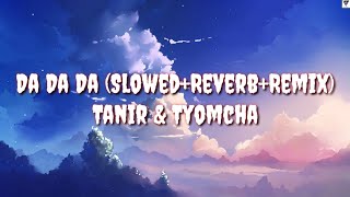 Da Da Da(Slowed+Reverb+English Lyric) - Tanir & Tyomcha (Mikis Remix)