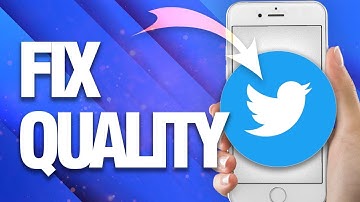 How To Fix Quality On Twitter App