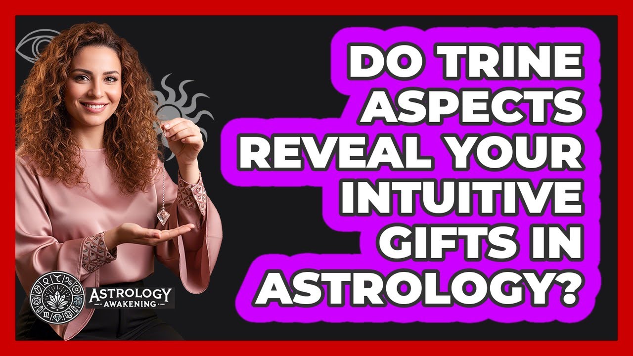 Do Trine Aspects Reveal Your Intuitive Gifts In Astrology? - Astrology Awakening