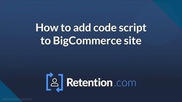 BigCommerce - How To Add Retention.com Javascript (2023)