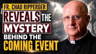 Fr. Chad Ripperger Reveals The Mystery Behind The Coming Event
