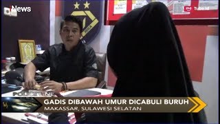 Dibius, Gadis Dibawah Umur Dicabuli Seorang Buruh di Makassar - Police Line 27/04