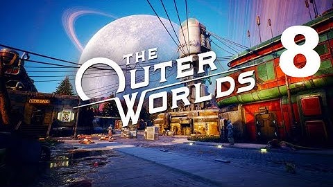 Happiness is a Warm Spaceship - THE OUTER WORLDS #8