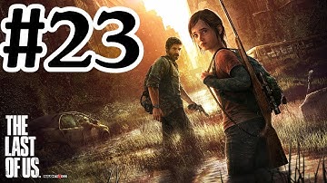 The Last Of Us Walkthrough Part 23 - PS3 Gameplay With Commentary HD