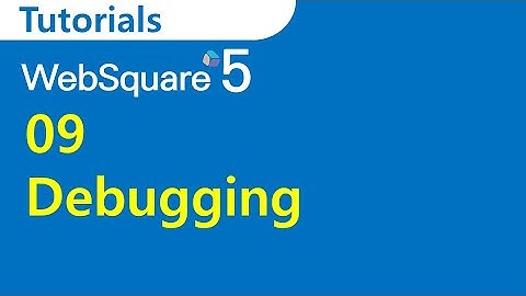 09 Debugging | SP4 WRM | WebSquare5 - Tutorials
