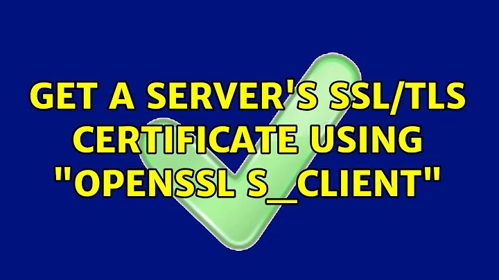 Get a server's SSL/TLS certificate using "openssl s_client" (2 Solutions!!)