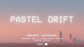Pastel Drift - Transmission 009 | Early Morning Mix (Ambient Vaporwave)