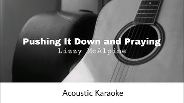 Lizzy McAlpine - Pushing It Down and Praying (Acoustic Karaoke)