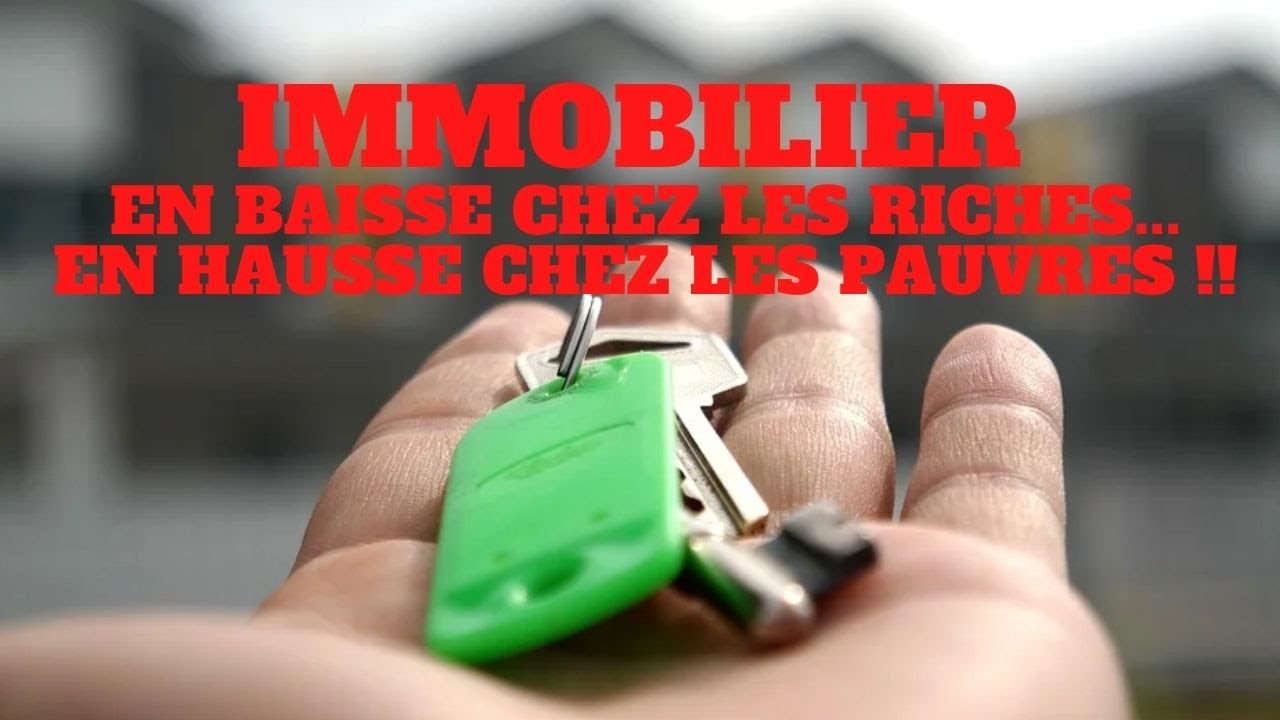 Immobilier en baisse chez les riches en hausse chez les pauvres !