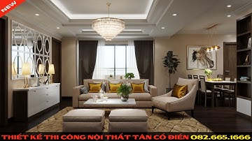 Điều Ít Ai Biết Để Thi Công Nội Thất Tân Cổ Điển Cho Chung Cư Đẹp