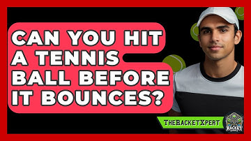 Can You Hit A Tennis Ball Before It Bounces? - The Racket Xpert