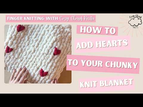 How to add Hearts to your Chunky Knit Blanket (Puffy / 3D Hearts)